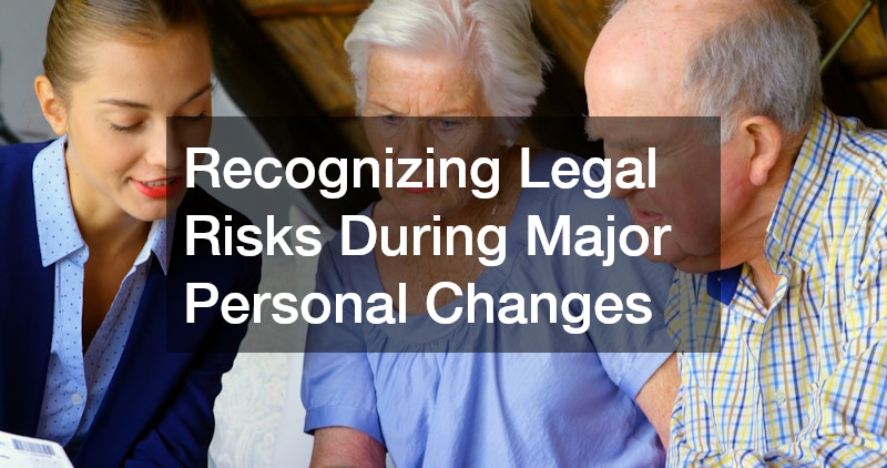 Recognizing Legal Risks During Major Personal Changes