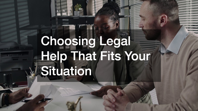 Choosing Legal Help That Fits Your Situation