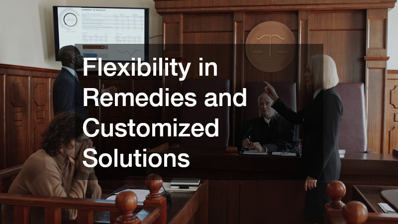 Flexibility in Remedies and Customized Solutions