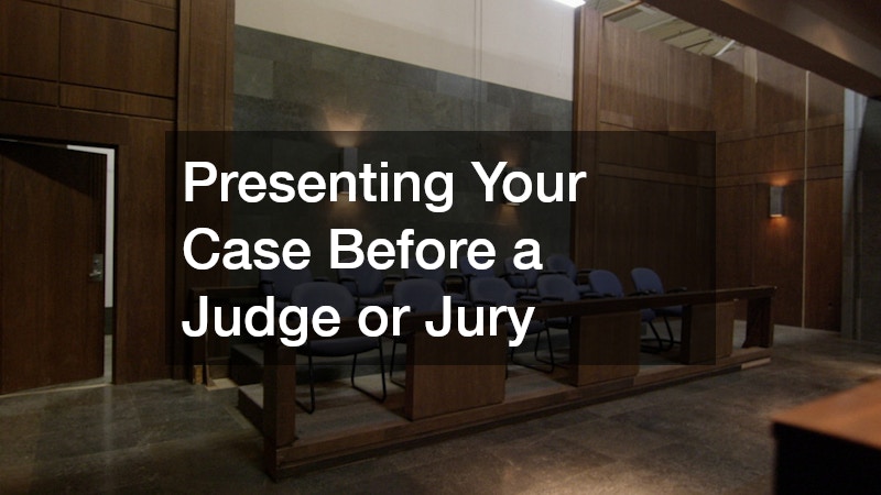 Presenting Your Case Before a Judge or Jury