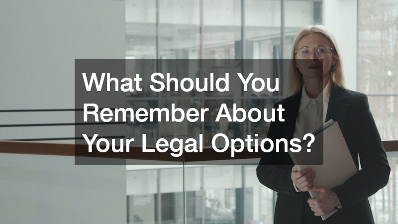 What Should You Remember About Your Legal Options?