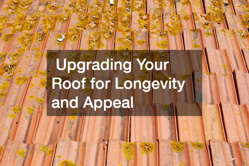  Upgrading Your Roof for Longevity and Appeal