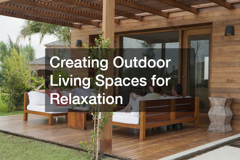 Creating Outdoor Living Spaces for Relaxation