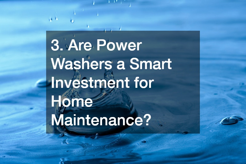 3. Are Power Washers a Smart Investment for Home Maintenance?