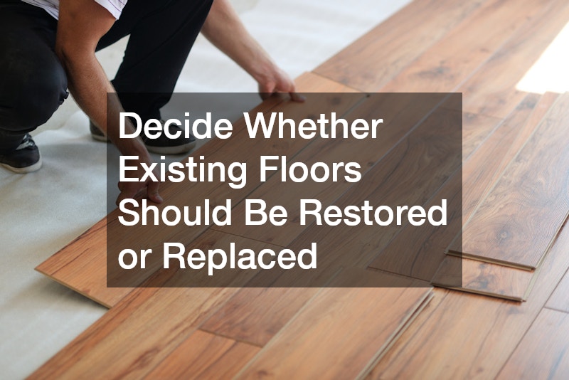 Decide Whether Existing Floors Should Be Restored or Replaced