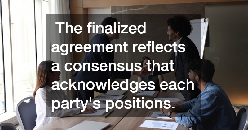  The finalized agreement reflects a consensus that acknowledges each party’s positions.