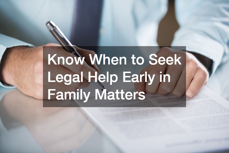 Know When to Seek Legal Help Early in Family Matters