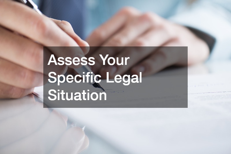 Assess Your Specific Legal Situation