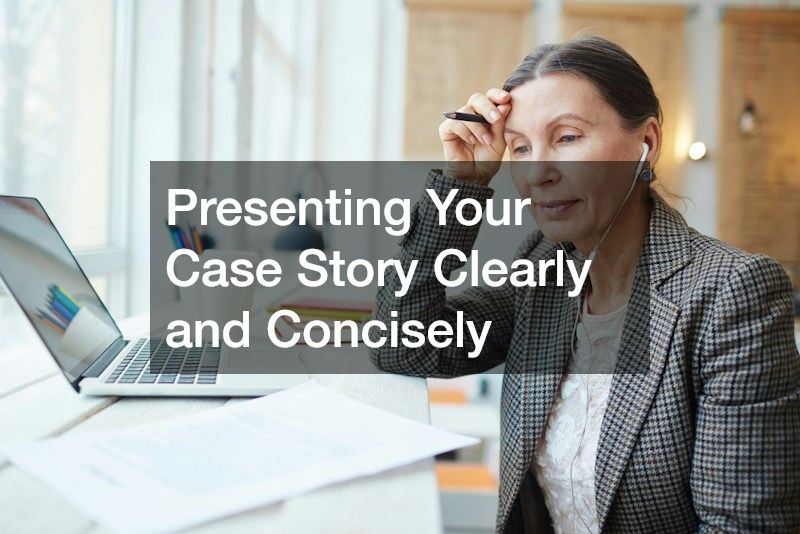 Presenting Your Case Story Clearly and Concisely