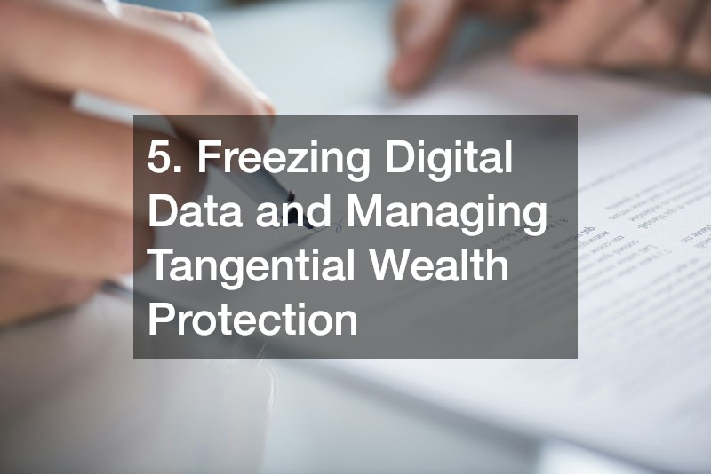 5. Freezing Digital Data and Managing Tangential Wealth Protection