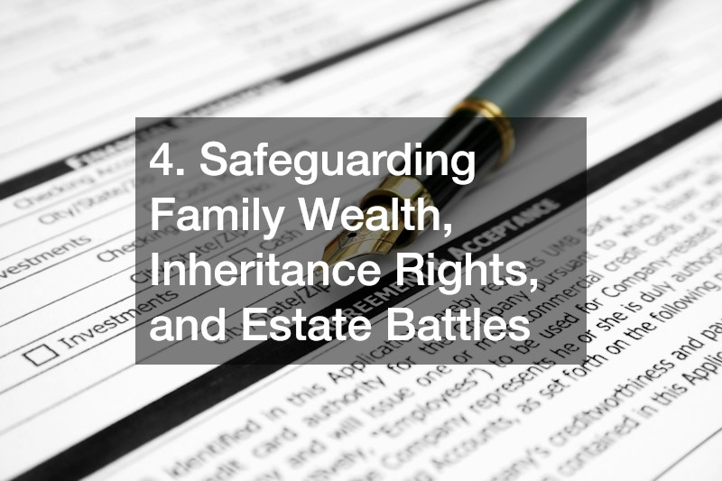 4. Safeguarding Family Wealth, Inheritance Rights, and Estate Battles