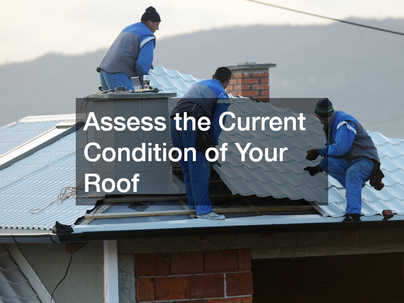 Assess the Current Condition of Your Roof