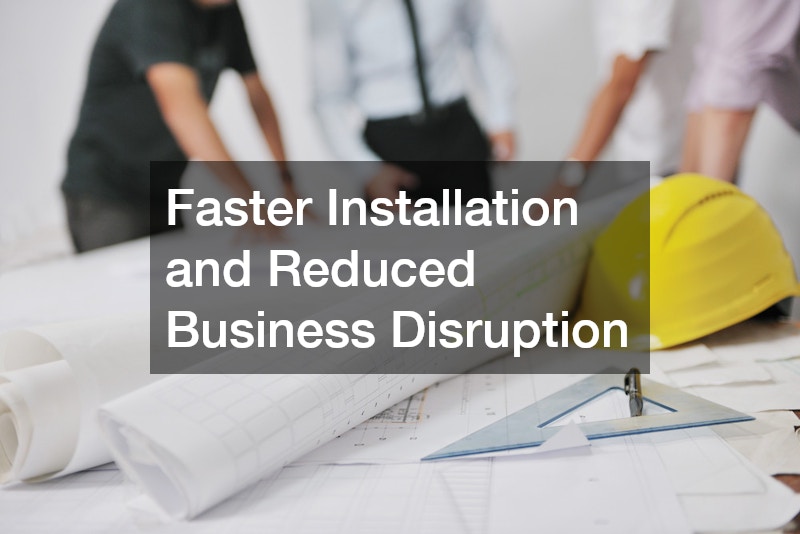 Faster Installation and Reduced Business Disruption