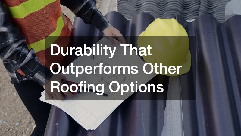 Durability That Outperforms Other Roofing Options