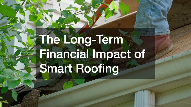 The Long-Term Financial Impact of Smart Roofing