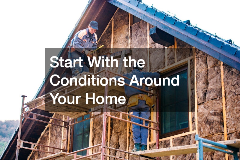 Start With the Conditions Around Your Home