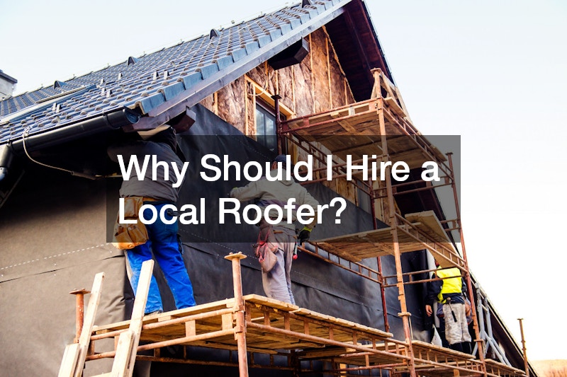 Why Should I Hire a Local Roofer?