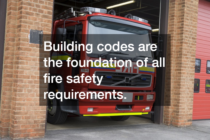 Building codes are the foundation of all fire safety requirements.