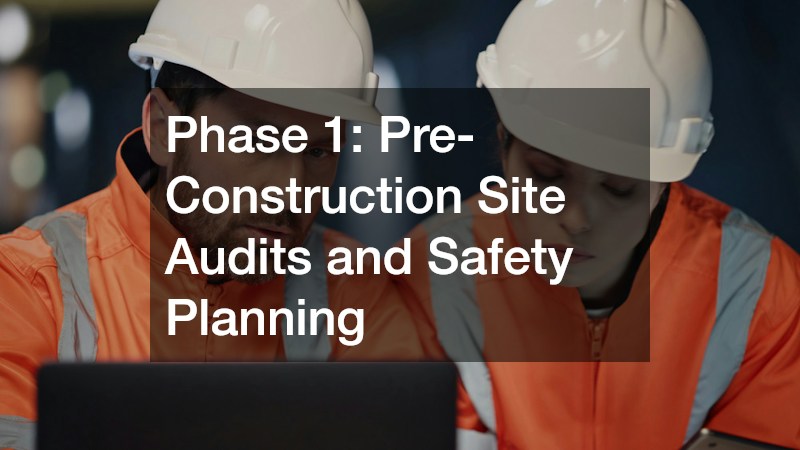 Phase 1: Pre-Construction Site Audits and Safety Planning