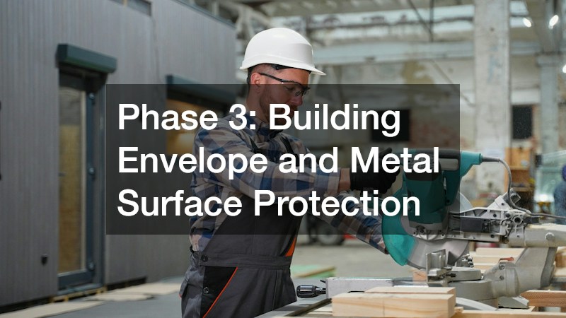 Phase 3: Building Envelope and Metal Surface Protection