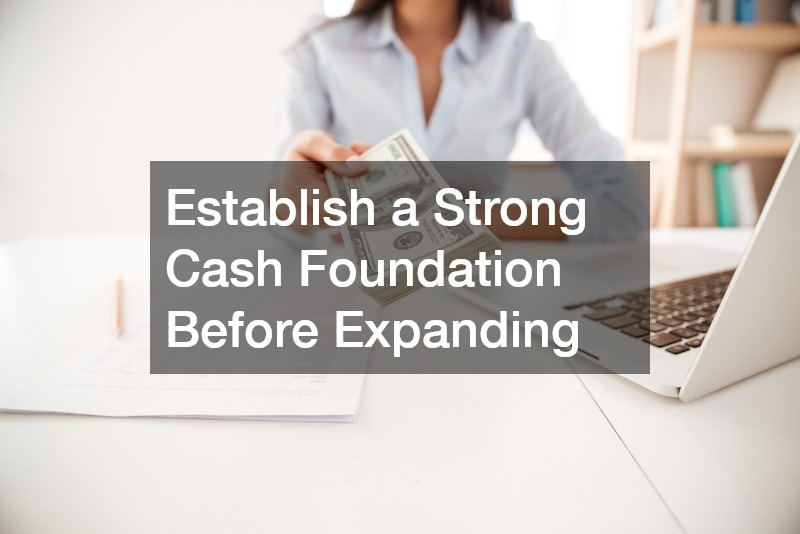 Establish a Strong Cash Foundation Before Expanding