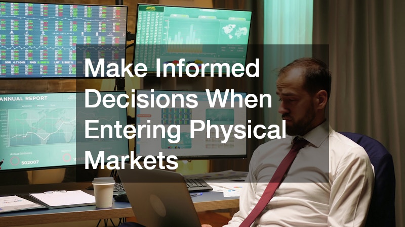 Make Informed Decisions When Entering Physical Markets