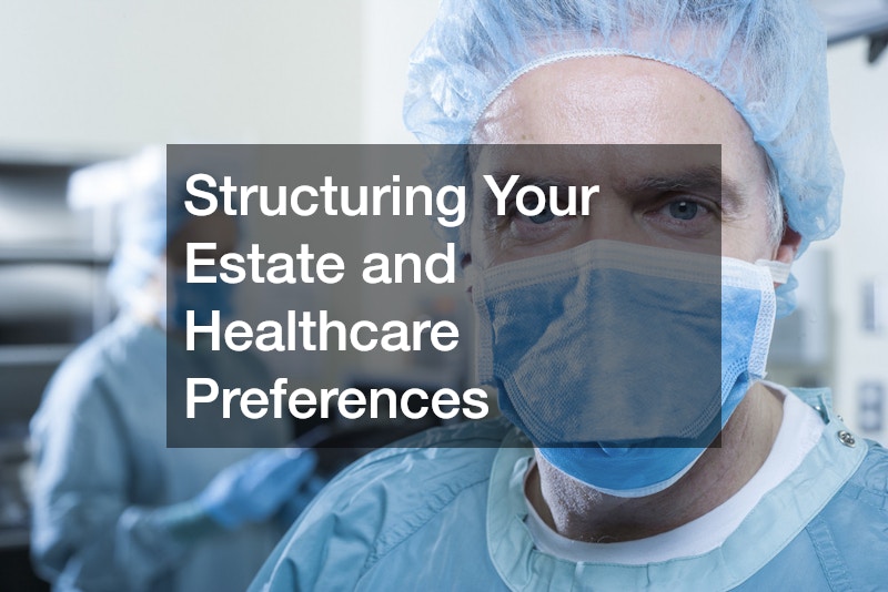 Structuring Your Estate and Healthcare Preferences