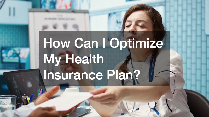 How Can I Optimize My Health Insurance Plan?