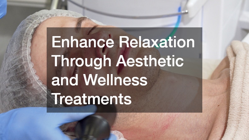 Enhance Relaxation Through Aesthetic and Wellness Treatments