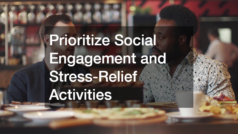 Prioritize Social Engagement and Stress-Relief Activities