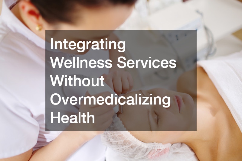 Integrating Wellness Services Without Overmedicalizing Health