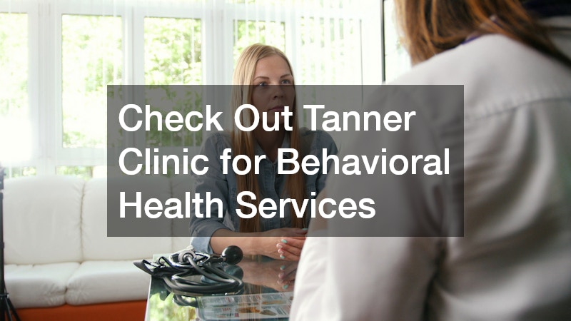 Check Out Tanner Clinic for Behavioral Health Services