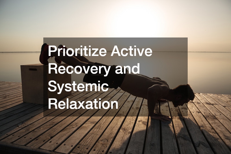 Prioritize Active Recovery and Systemic Relaxation