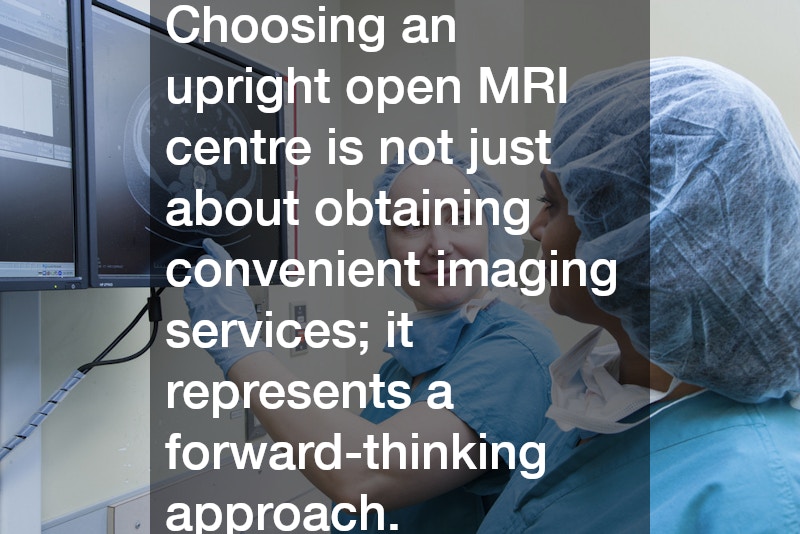 Choosing an upright open MRI centre is not just about obtaining convenient imaging services; it represents a forward-thinking approach.