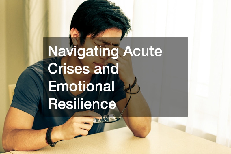 Navigating Acute Crises and Emotional Resilience