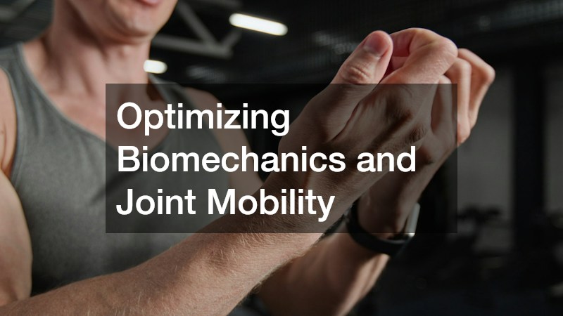 Optimizing Biomechanics and Joint Mobility