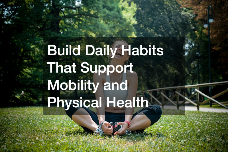 Build Daily Habits That Support Mobility and Physical Health