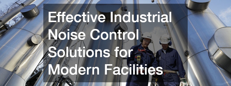 Effective Industrial Noise Control Solutions for Modern Facilities