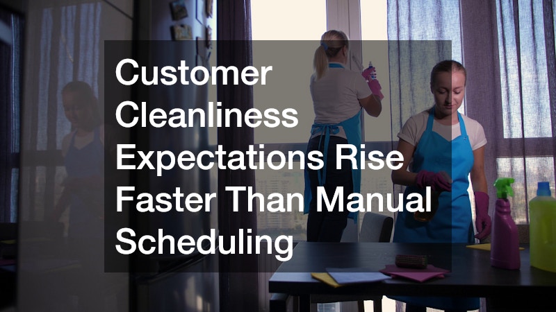 Customer Cleanliness Expectations Rise Faster Than Manual Scheduling