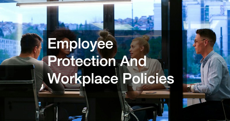 Employee Protection And Workplace Policies