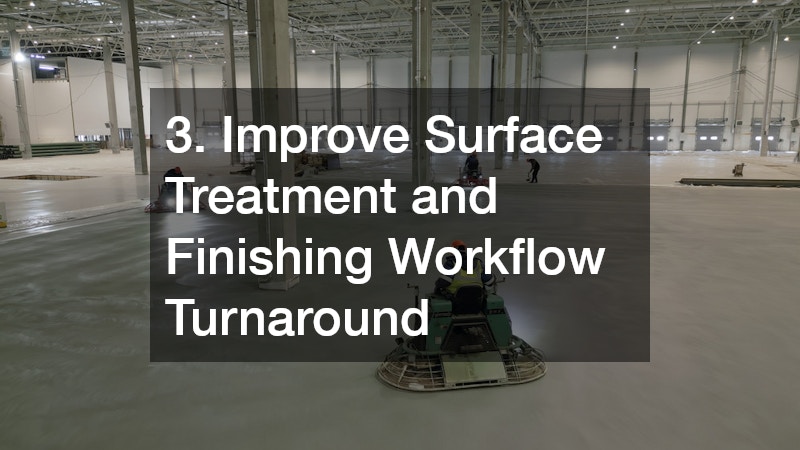 3. Improve Surface Treatment and Finishing Workflow Turnaround