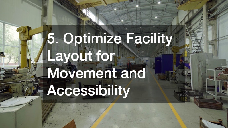 5. Optimize Facility Layout for Movement and Accessibility