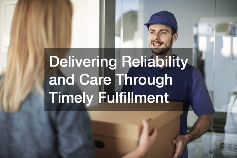 Delivering Reliability and Care Through Timely Fulfillment