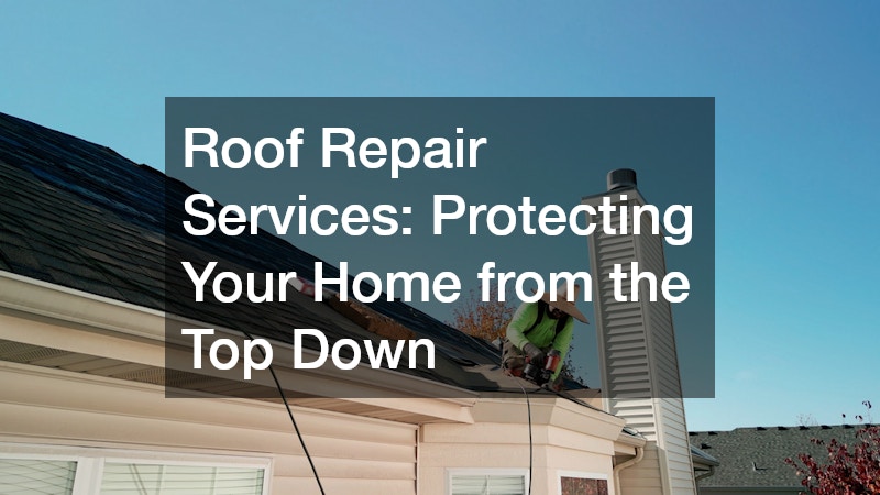 Roof Repair Services: Protecting Your Home from the Top Down