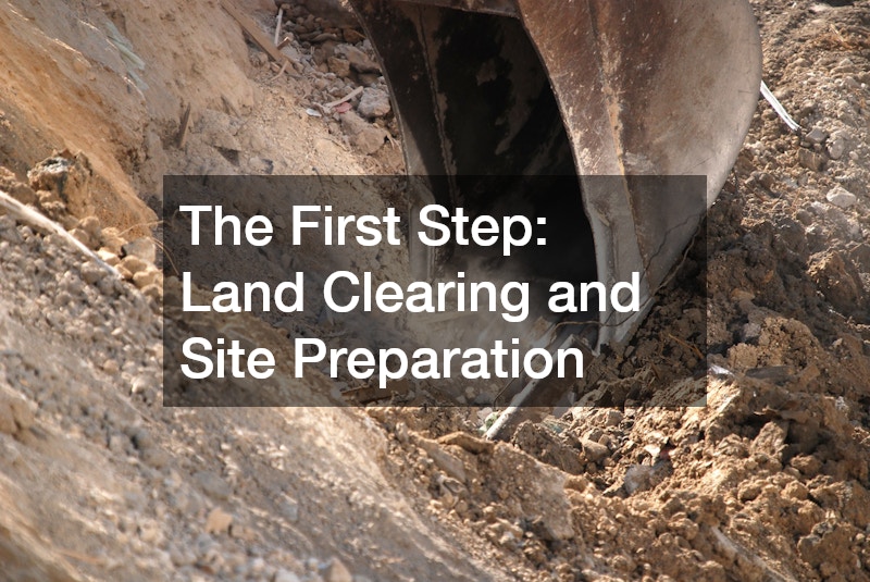 The First Step: Land Clearing and Site Preparation