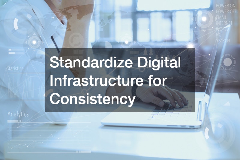Standardize Digital Infrastructure for Consistency