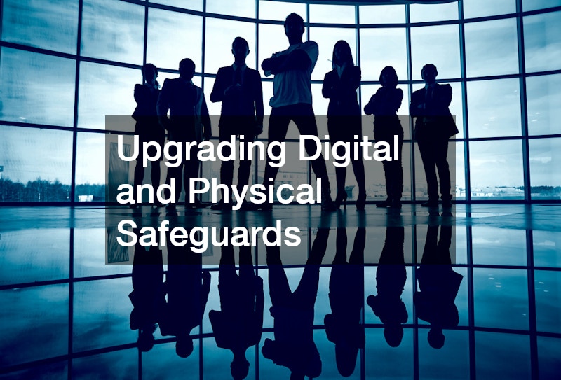 Upgrading Digital and Physical Safeguards