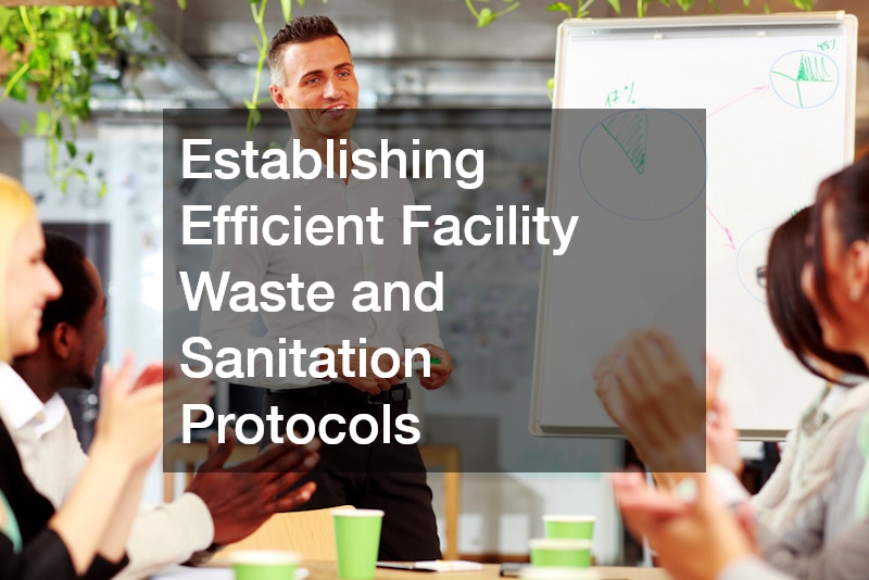 Establishing Efficient Facility Waste and Sanitation Protocols