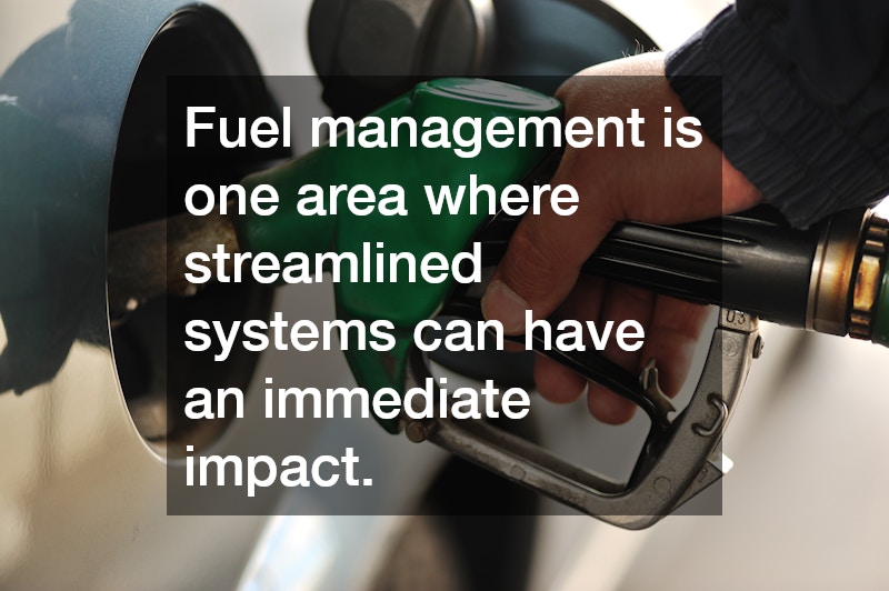 Fuel management is one area where streamlined systems can have an immediate impact.