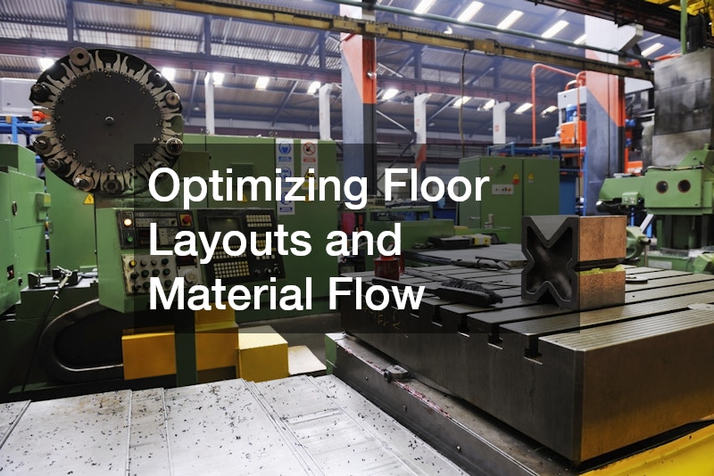 Optimizing Floor Layouts and Material Flow